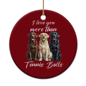 Funny Labrador Tennis Lover Ceramic Ornament I Love You More Than Tennis Ball TS12 1pc Red Print Your Wear