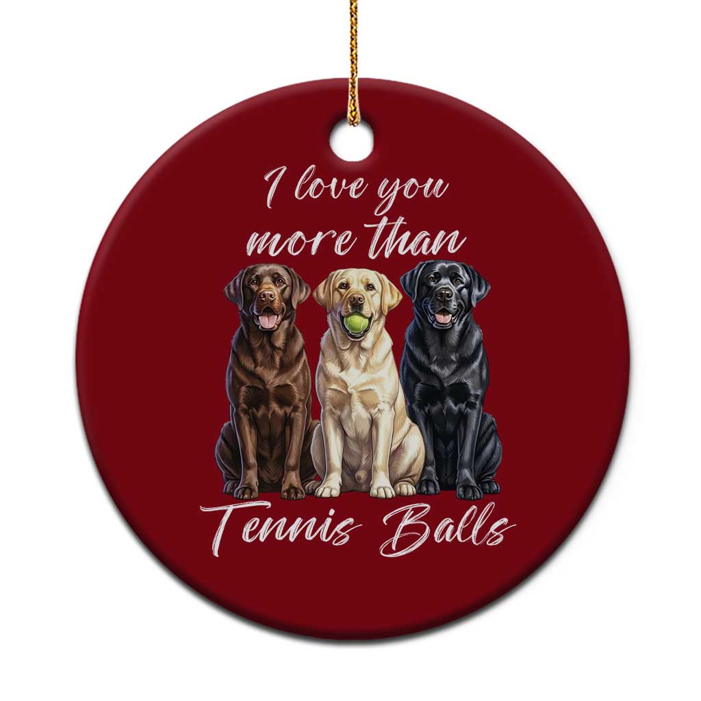 Funny Labrador Tennis Lover Ceramic Ornament I Love You More Than Tennis Ball TS12 1pc Red Print Your Wear