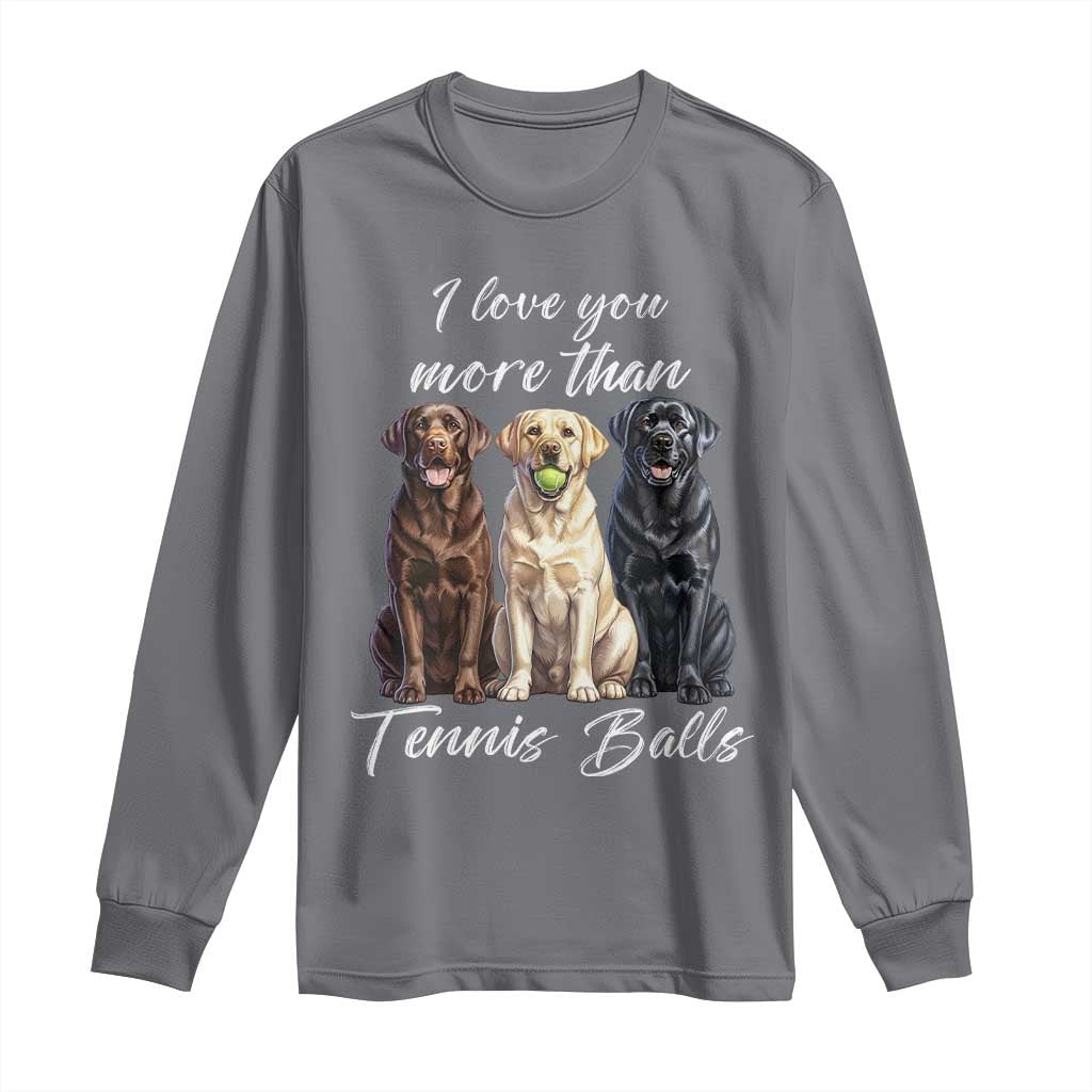 Funny Labrador Tennis Lover Long Sleeve Shirt I Love You More Than Tennis Ball TS12 Charcoal Print Your Wear