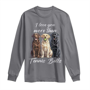 Funny Labrador Tennis Lover Long Sleeve Shirt I Love You More Than Tennis Ball TS12 Charcoal Print Your Wear