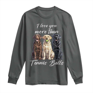 Funny Labrador Tennis Lover Long Sleeve Shirt I Love You More Than Tennis Ball TS12 Dark Heather Print Your Wear