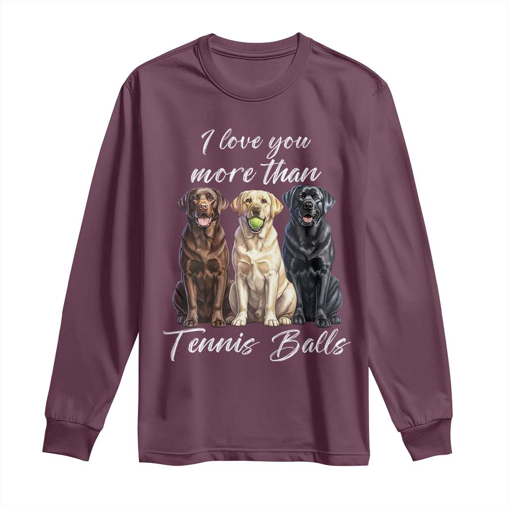 Funny Labrador Tennis Lover Long Sleeve Shirt I Love You More Than Tennis Ball TS12 Maroon Print Your Wear