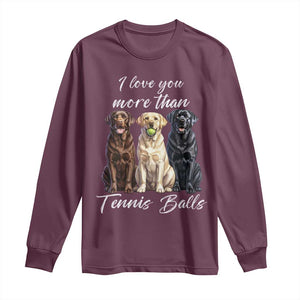 Funny Labrador Tennis Lover Long Sleeve Shirt I Love You More Than Tennis Ball TS12 Maroon Print Your Wear