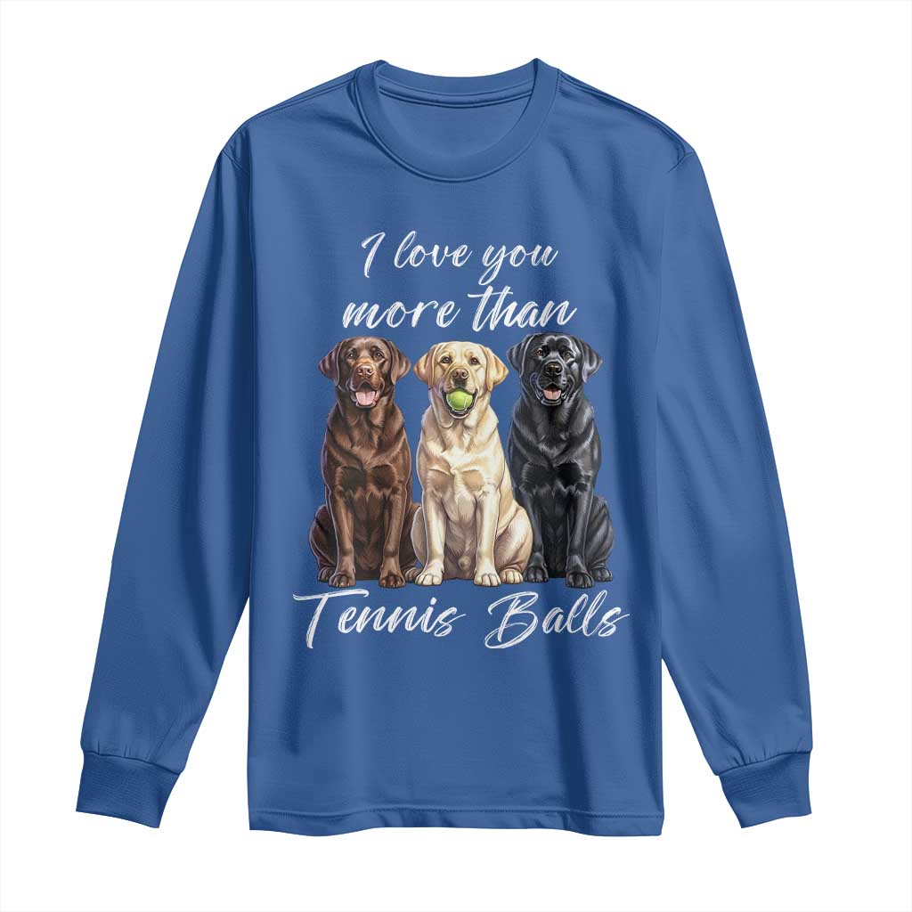 Funny Labrador Tennis Lover Long Sleeve Shirt I Love You More Than Tennis Ball TS12 Royal Blue Print Your Wear