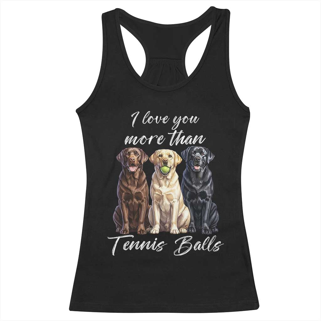 Funny Labrador Tennis Lover Racerback Tank Top I Love You More Than Tennis Ball TS12 Black Print Your Wear