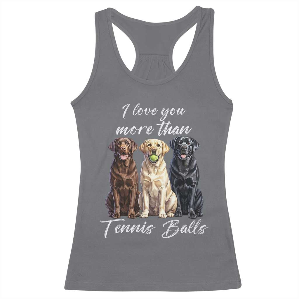 Funny Labrador Tennis Lover Racerback Tank Top I Love You More Than Tennis Ball TS12 Charcoal Print Your Wear