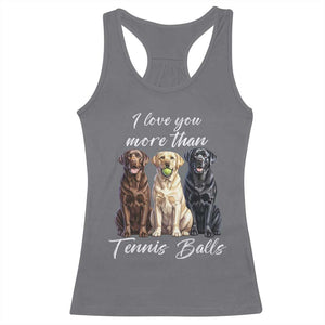 Funny Labrador Tennis Lover Racerback Tank Top I Love You More Than Tennis Ball TS12 Charcoal Print Your Wear