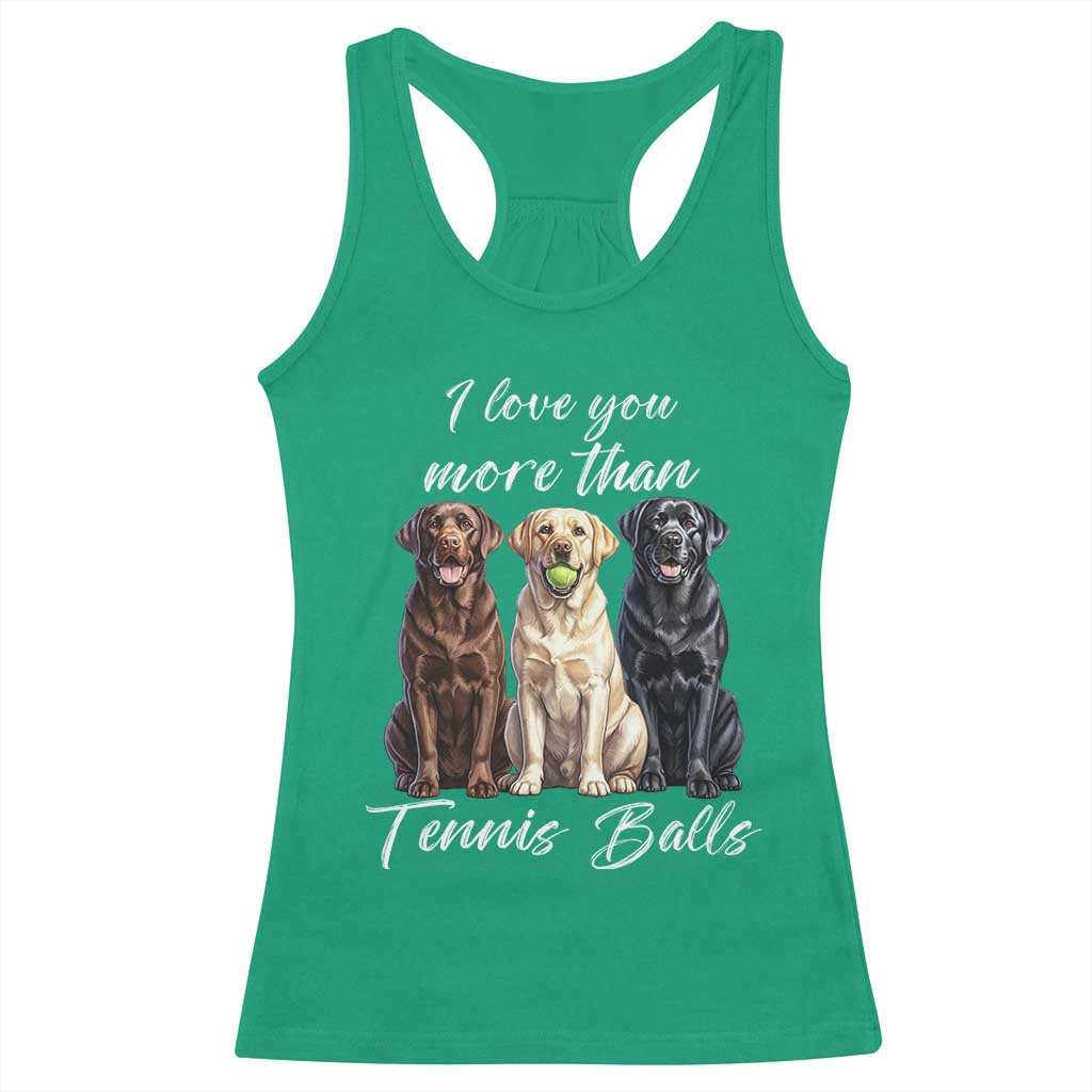 Funny Labrador Tennis Lover Racerback Tank Top I Love You More Than Tennis Ball TS12 Irish Green Print Your Wear