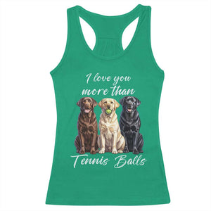 Funny Labrador Tennis Lover Racerback Tank Top I Love You More Than Tennis Ball TS12 Irish Green Print Your Wear