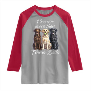 Funny Labrador Tennis Lover Raglan Shirt I Love You More Than Tennis Ball TS12 Sport Gray Red Print Your Wear
