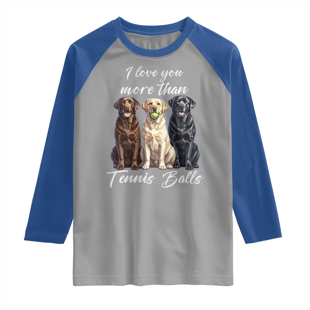Funny Labrador Tennis Lover Raglan Shirt I Love You More Than Tennis Ball TS12 Sport Gray Royal Print Your Wear