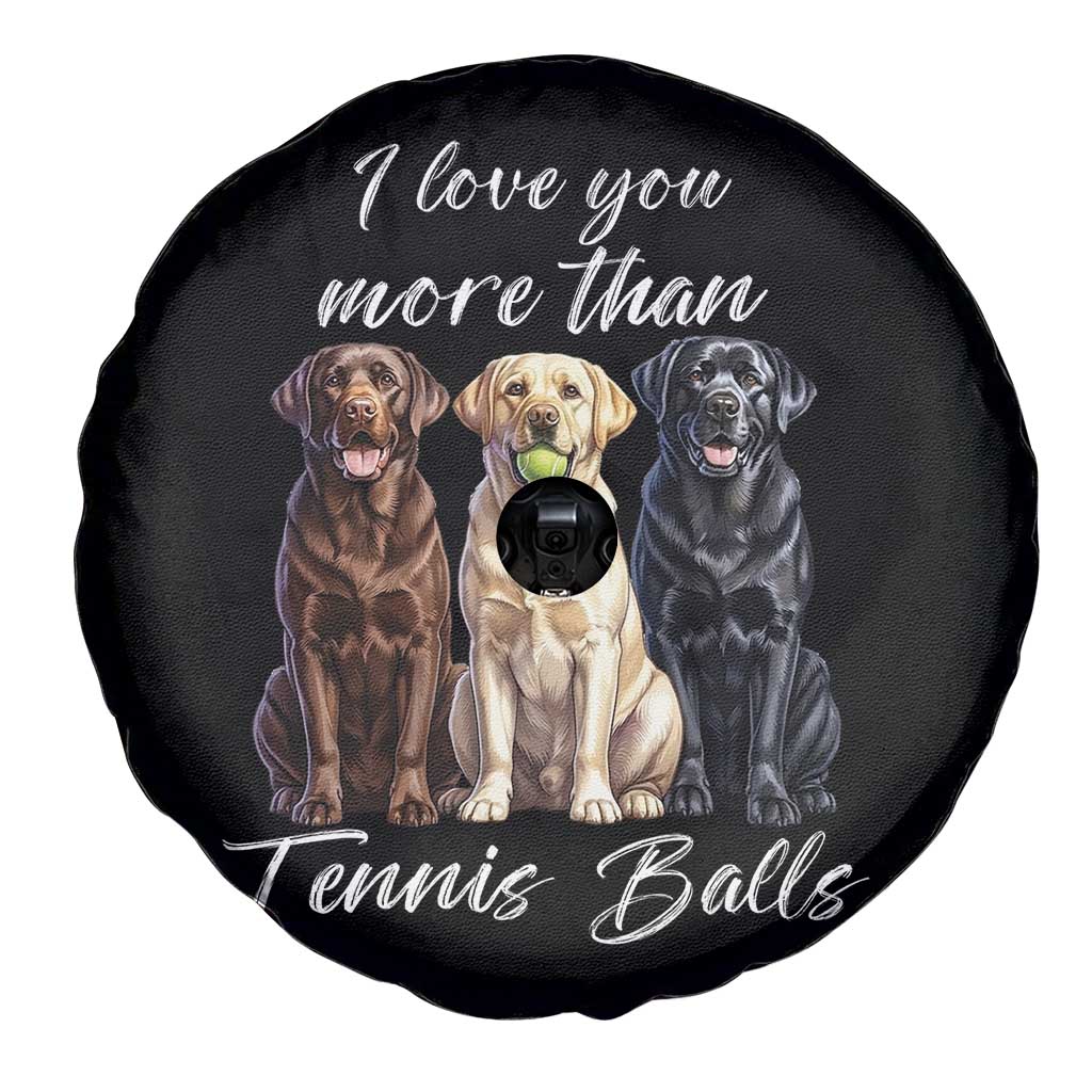 Funny Labrador Tennis Lover Spare Tire Cover I Love You More Than Tennis Ball TS12 Print Your Wear