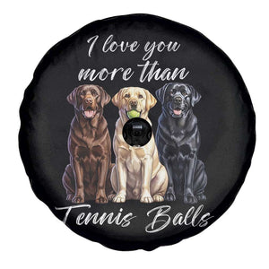 Funny Labrador Tennis Lover Spare Tire Cover I Love You More Than Tennis Ball TS12 Print Your Wear