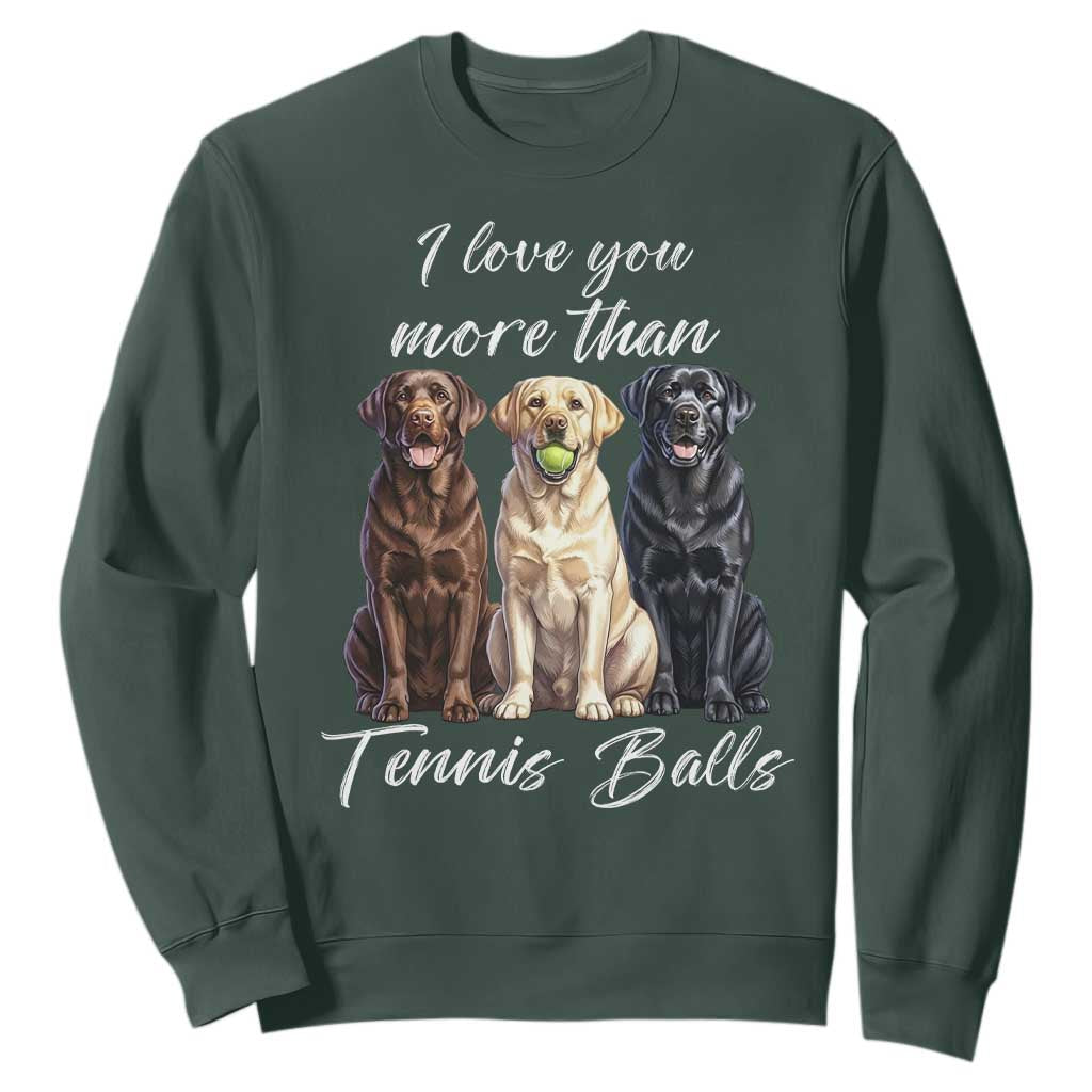 Funny Labrador Tennis Lover Sweatshirt I Love You More Than Tennis Ball TS12 Dark Forest Green Print Your Wear