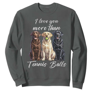 Funny Labrador Tennis Lover Sweatshirt I Love You More Than Tennis Ball TS12 Dark Heather Print Your Wear