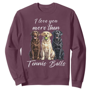 Funny Labrador Tennis Lover Sweatshirt I Love You More Than Tennis Ball TS12 Maroon Print Your Wear