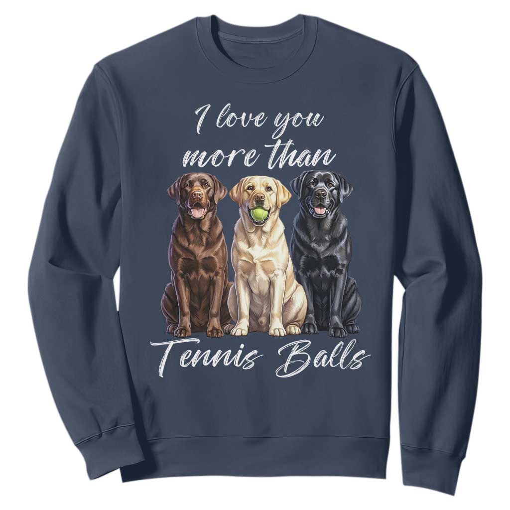 Funny Labrador Tennis Lover Sweatshirt I Love You More Than Tennis Ball TS12 Navy Print Your Wear