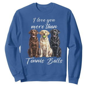 Funny Labrador Tennis Lover Sweatshirt I Love You More Than Tennis Ball TS12 Royal Blue Print Your Wear