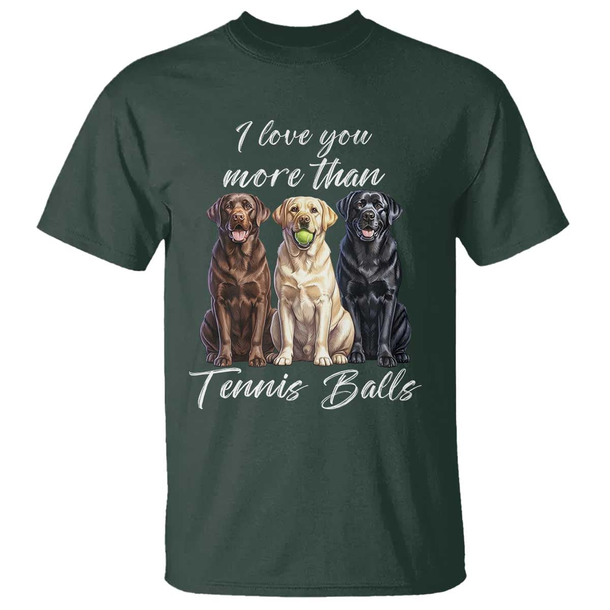 Funny Labrador Tennis Lover T Shirt I Love You More Than Tennis Ball TS12 Dark Forest Green Print Your Wear