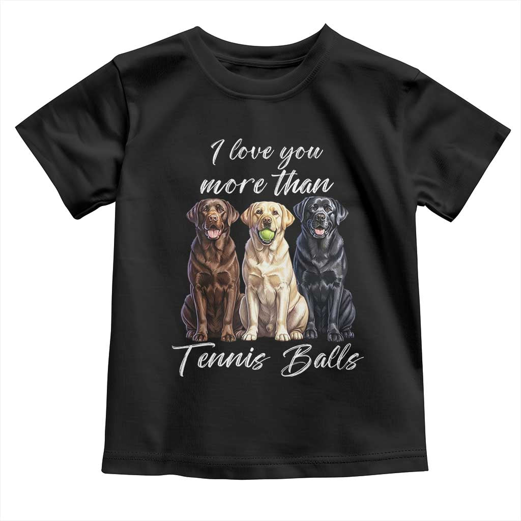 Funny Labrador Tennis Lover Toddler T Shirt I Love You More Than Tennis Ball TS12 Black Print Your Wear
