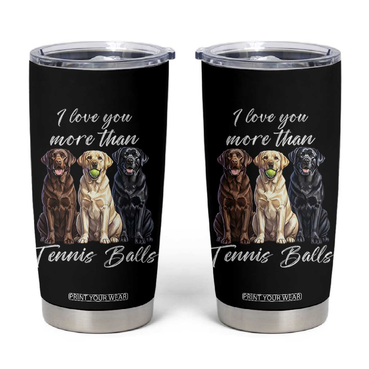 Funny Labrador Tennis Lover Tumbler Cup I Love You More Than Tennis Ball TS12 Black Print Your Wear