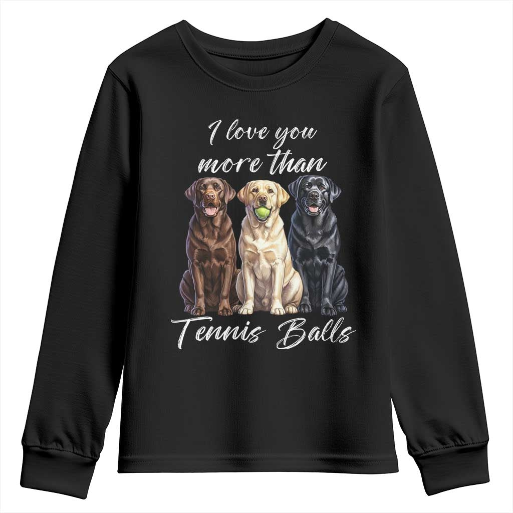 Funny Labrador Tennis Lover Youth Sweatshirt I Love You More Than Tennis Ball TS12 Black Print Your Wear