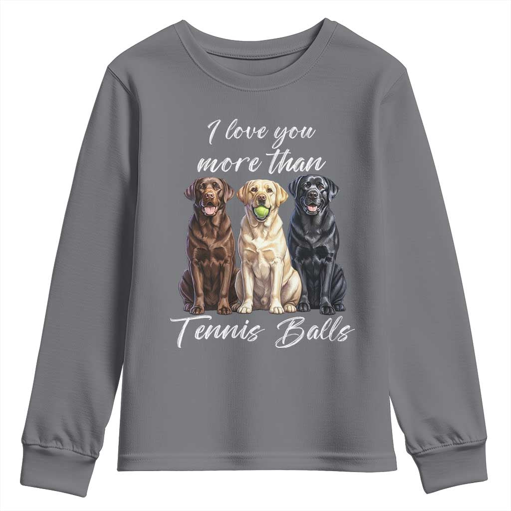 Funny Labrador Tennis Lover Youth Sweatshirt I Love You More Than Tennis Ball TS12 Charcoal Print Your Wear