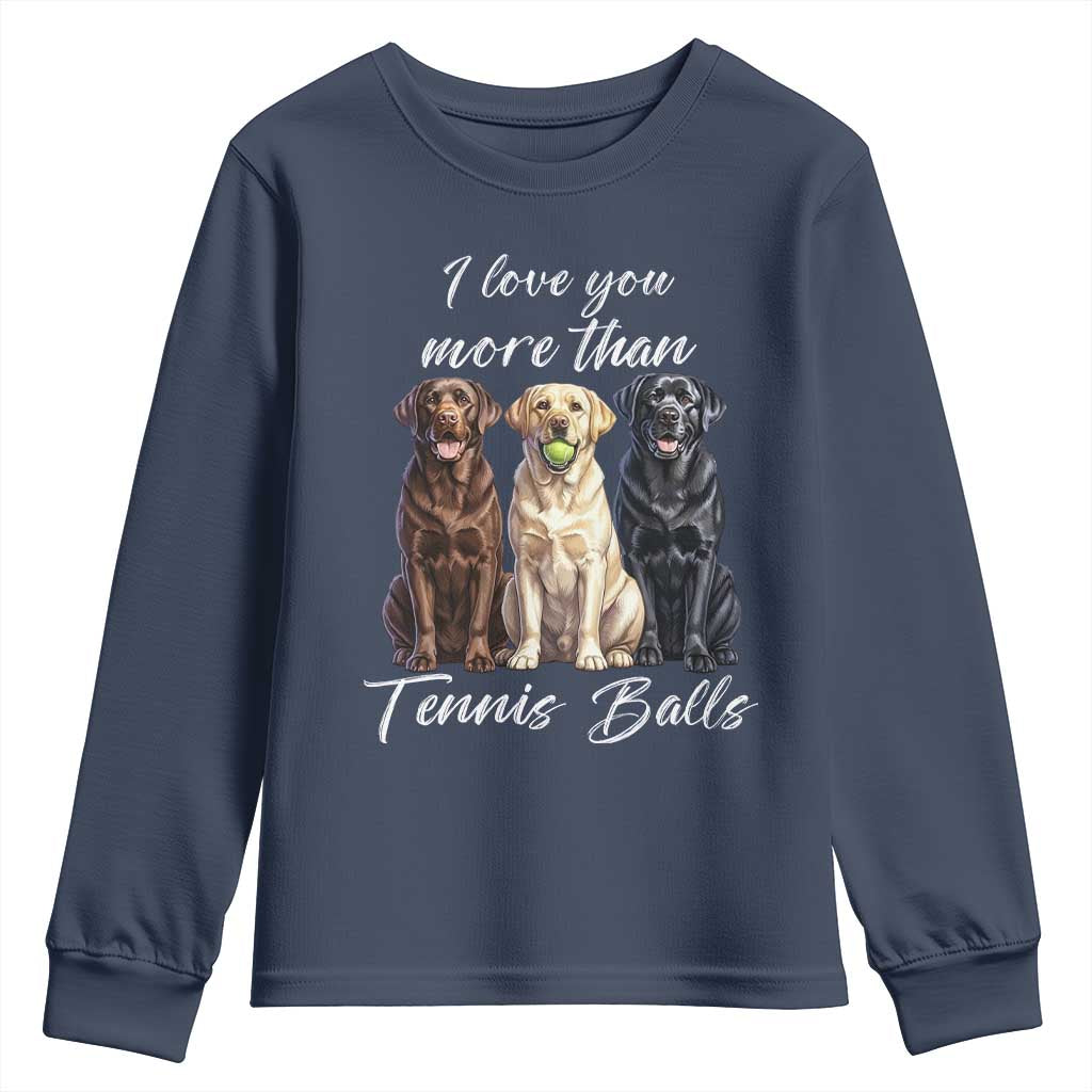 Funny Labrador Tennis Lover Youth Sweatshirt I Love You More Than Tennis Ball TS12 Navy Print Your Wear