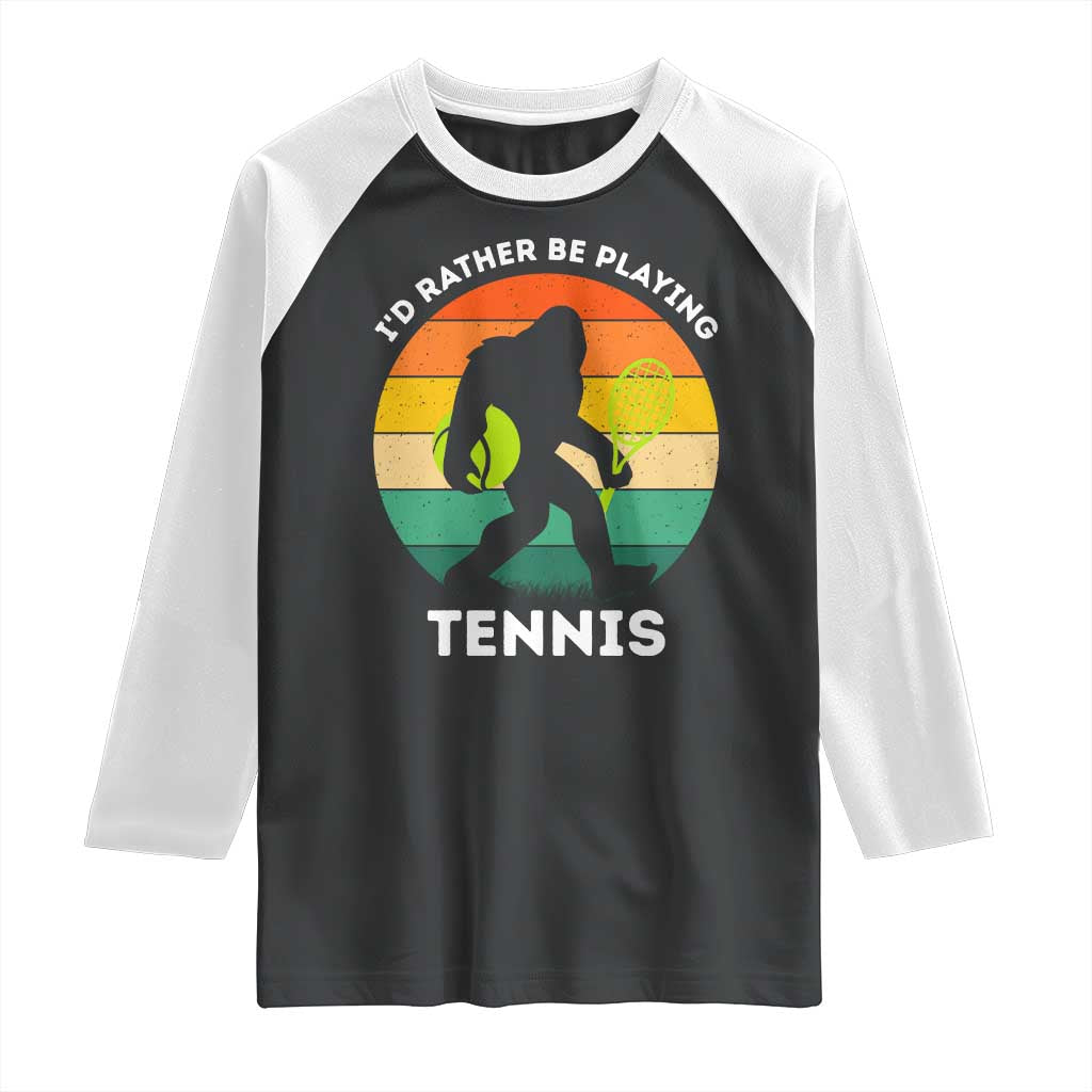 Id Rather Be Playing Tennis Raglan Shirt Vintage Retro Bigfoot Tennis Player Gift TS12 Black White Print Your Wear