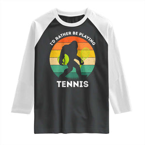Id Rather Be Playing Tennis Raglan Shirt Vintage Retro Bigfoot Tennis Player Gift TS12 Black White Print Your Wear