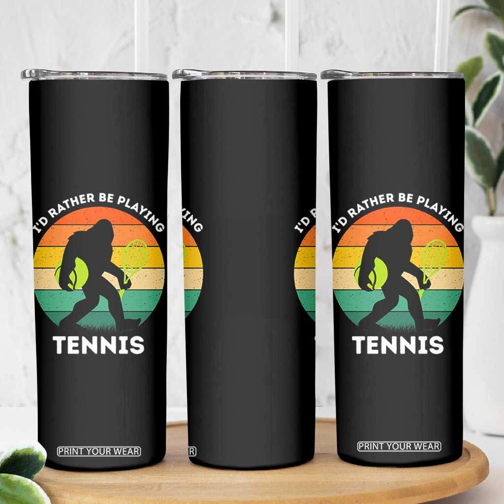 Id Rather Be Playing Tennis Skinny Tumbler Vintage Retro Bigfoot Tennis Player Gift TS12 Print Your Wear