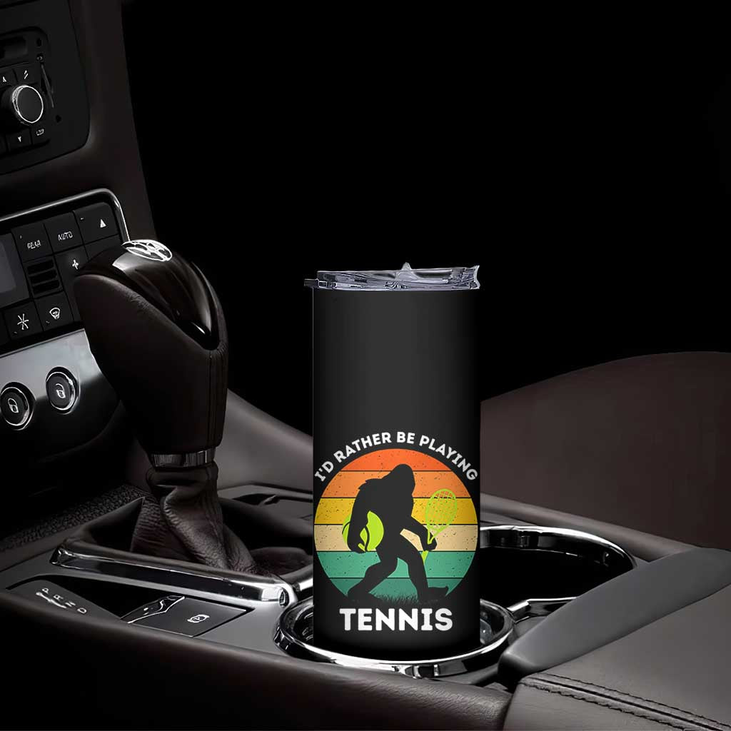 Id Rather Be Playing Tennis Skinny Tumbler Vintage Retro Bigfoot Tennis Player Gift TS12 Print Your Wear