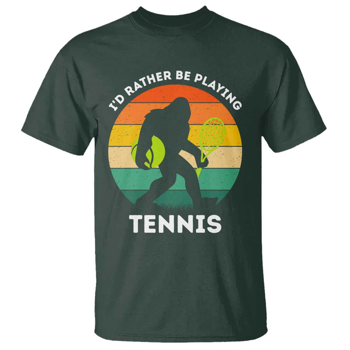 Id Rather Be Playing Tennis T Shirt Vintage Retro Bigfoot Tennis Player Gift TS12 Dark Forest Green Print Your Wear