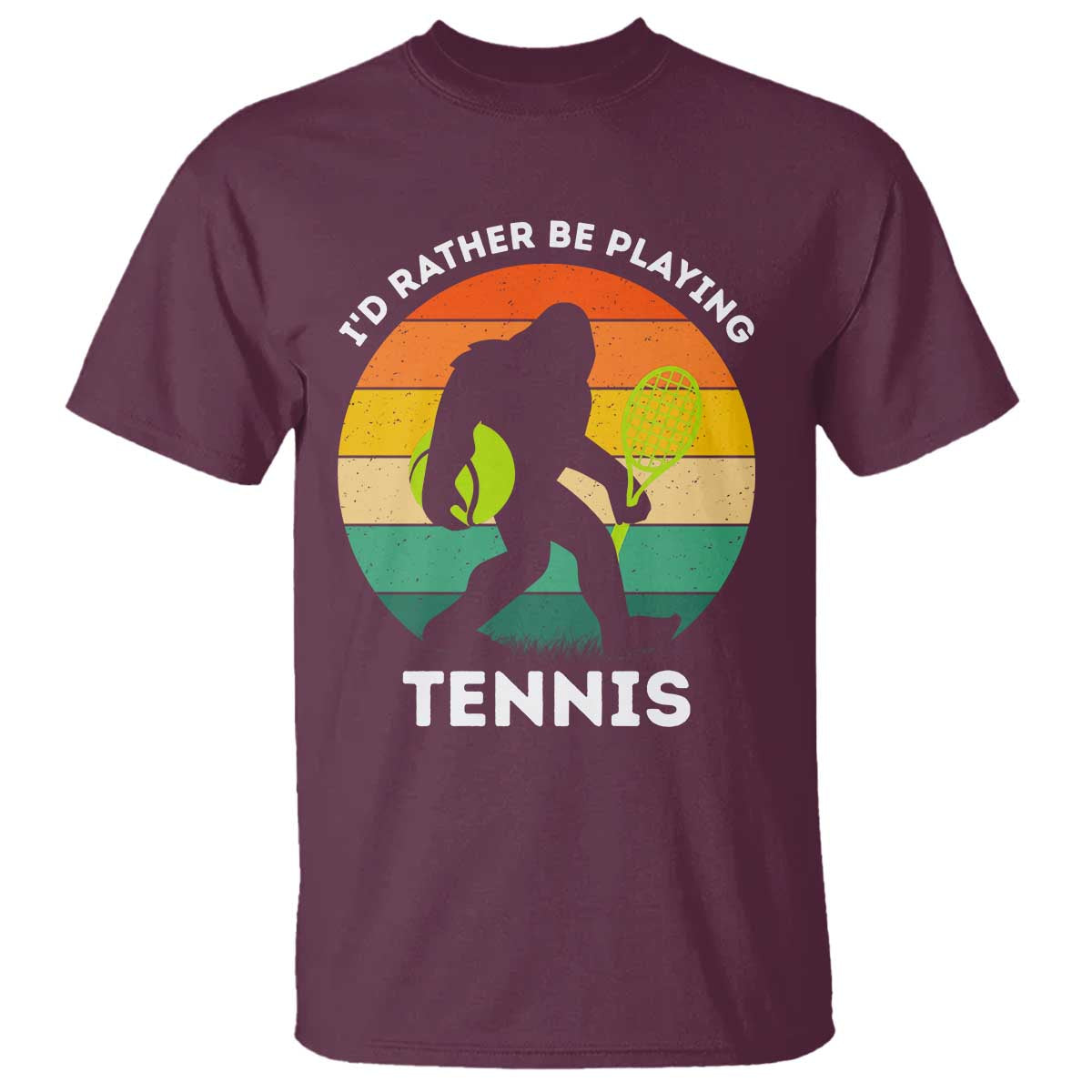Id Rather Be Playing Tennis T Shirt Vintage Retro Bigfoot Tennis Player Gift TS12 Maroon Print Your Wear