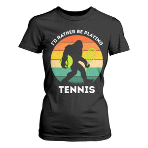 Id Rather Be Playing Tennis T Shirt For Women Vintage Retro Bigfoot Tennis Player Gift TS12 Black Print Your Wear