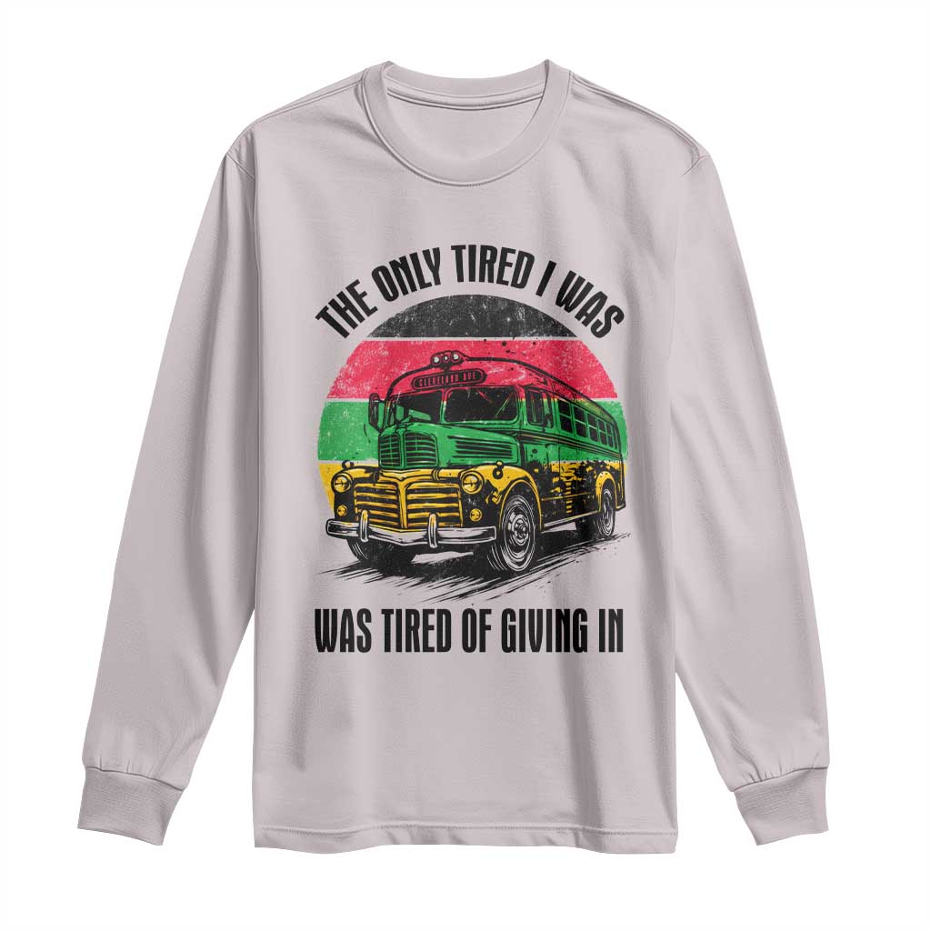 Rosa Parks Tired Of Giving In Long Sleeve Shirt Civil Bus Protest TS12 Ice Gray Print Your Wear