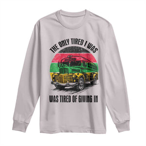 Rosa Parks Tired Of Giving In Long Sleeve Shirt Civil Bus Protest TS12 Ice Gray Print Your Wear