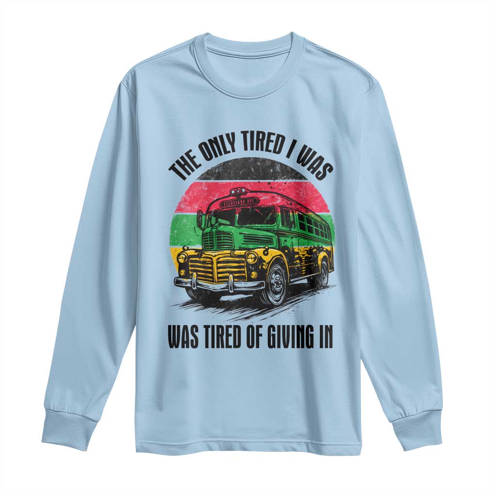 Rosa Parks Tired Of Giving In Long Sleeve Shirt Civil Bus Protest TS12 Light Blue Print Your Wear