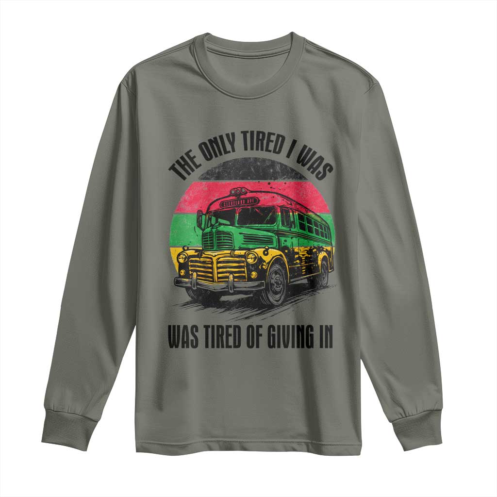 Rosa Parks Tired Of Giving In Long Sleeve Shirt Civil Bus Protest TS12 Military Green Print Your Wear