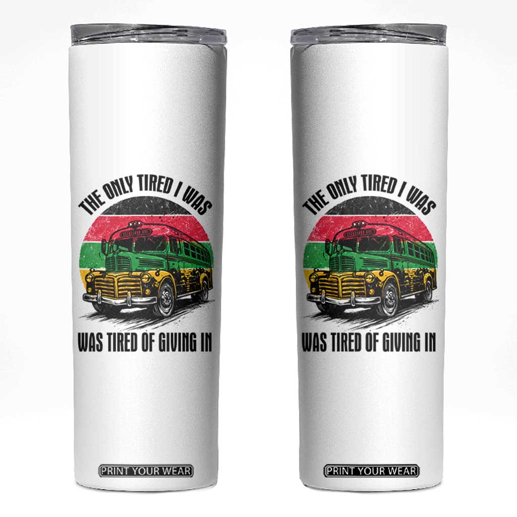 Rosa Parks Tired Of Giving In Skinny Tumbler Civil Bus Protest TS12 White Print Your Wear