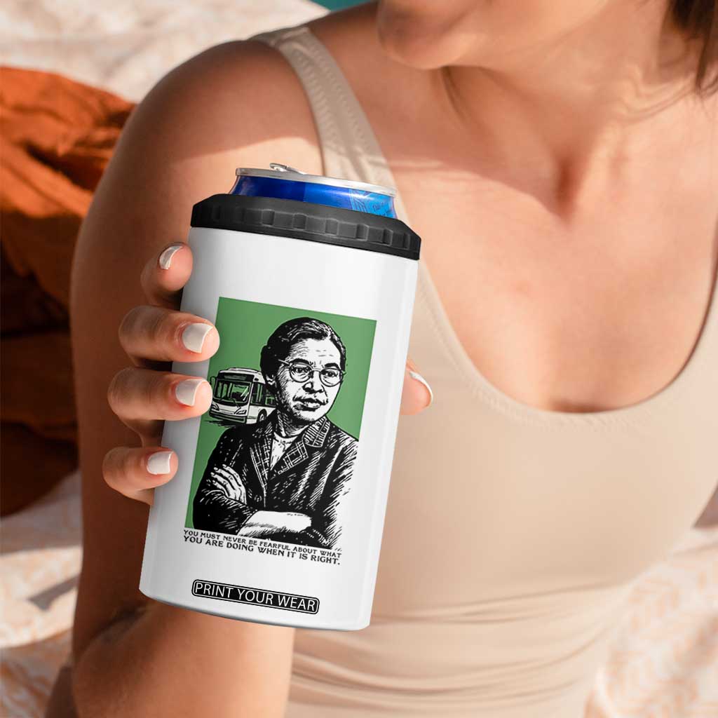 Rosa Parks Quote 4 in 1 Can Cooler Tumbler Never Be Fearful When It Is Right TS12 Print Your Wear