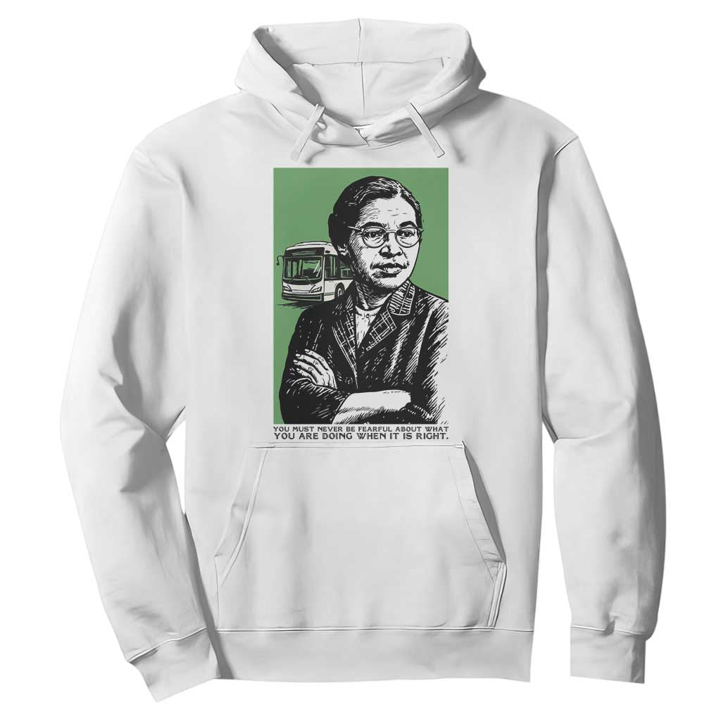 Rosa Parks Quote Hoodie Never Be Fearful When It Is Right TS12 White Print Your Wear