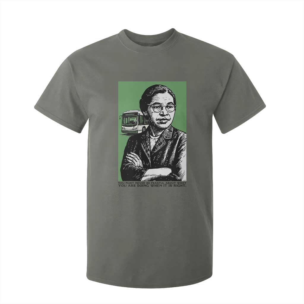 Rosa Parks Quote T Shirt For Kid Never Be Fearful When It Is Right TS12 Military Green Print Your Wear