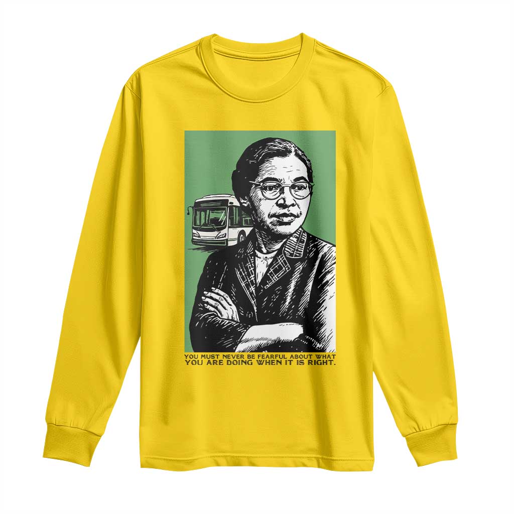 Rosa Parks Quote Long Sleeve Shirt Never Be Fearful When It Is Right TS12 Daisy Print Your Wear