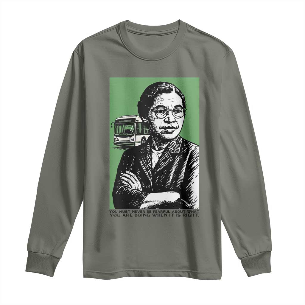 Rosa Parks Quote Long Sleeve Shirt Never Be Fearful When It Is Right TS12 Military Green Print Your Wear
