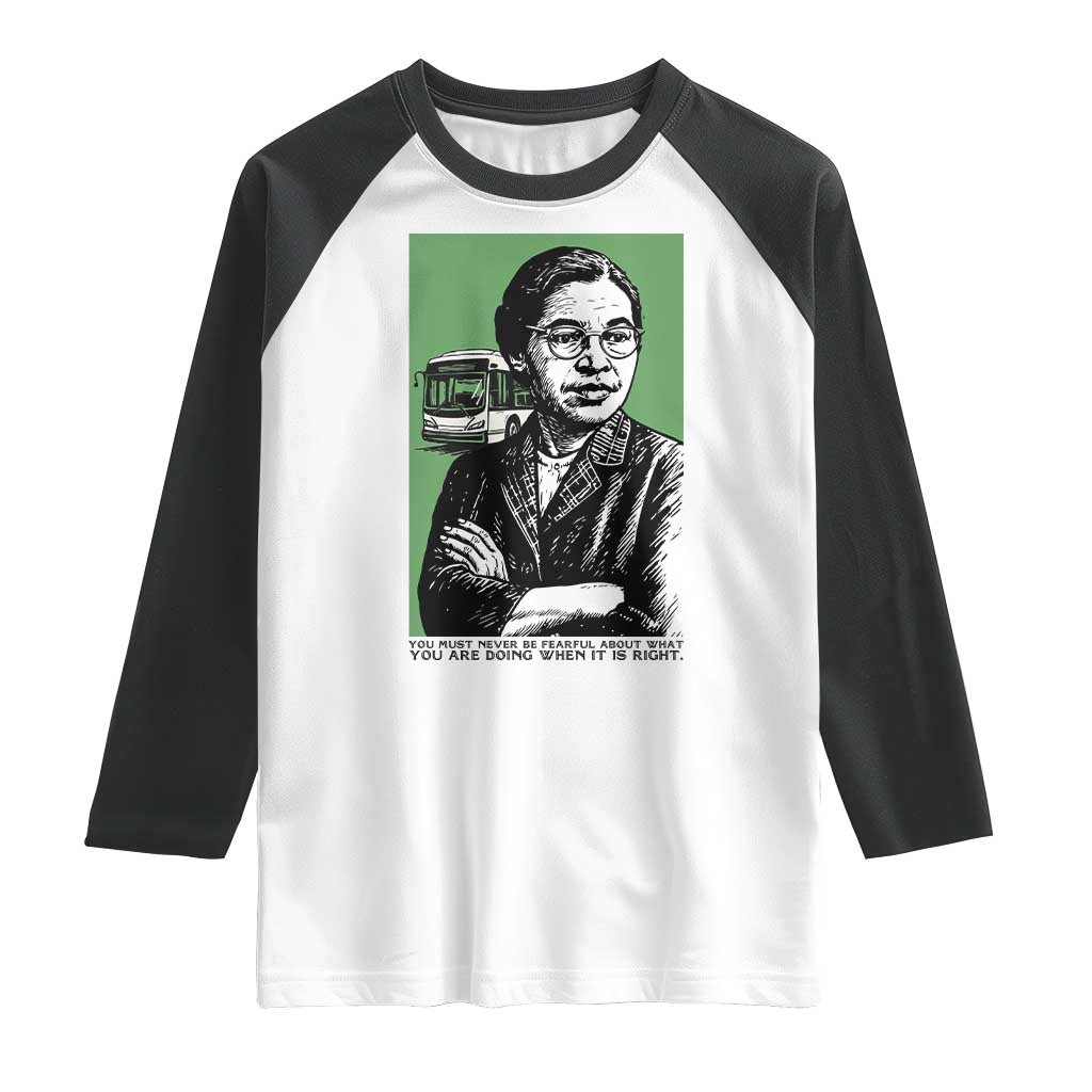 Rosa Parks Quote Raglan Shirt Never Be Fearful When It Is Right TS12 White Black Print Your Wear