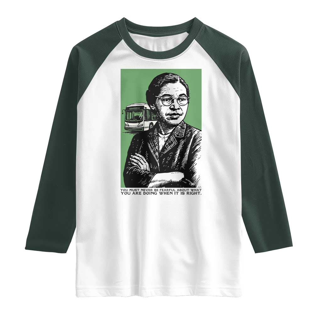 Rosa Parks Quote Raglan Shirt Never Be Fearful When It Is Right TS12 White Dark Forest Green Print Your Wear