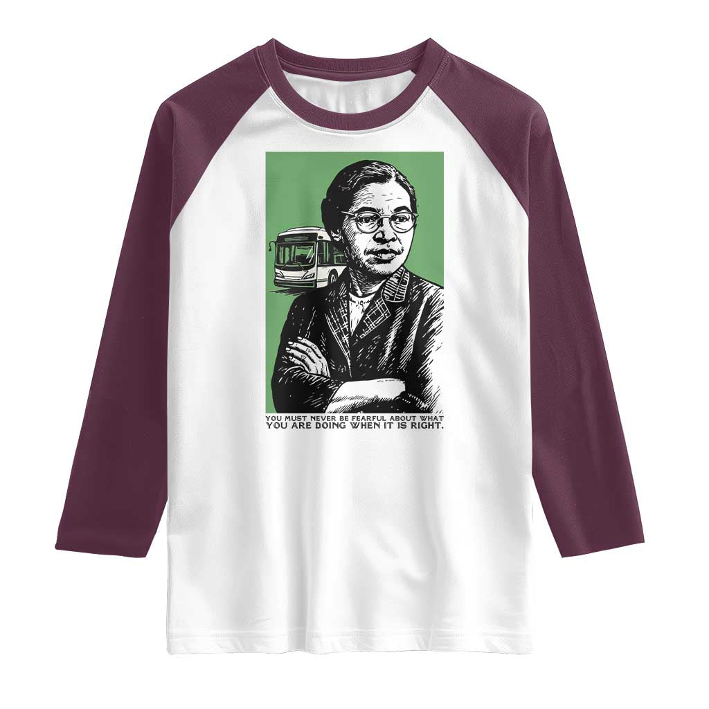 Rosa Parks Quote Raglan Shirt Never Be Fearful When It Is Right TS12 White Maroon Print Your Wear