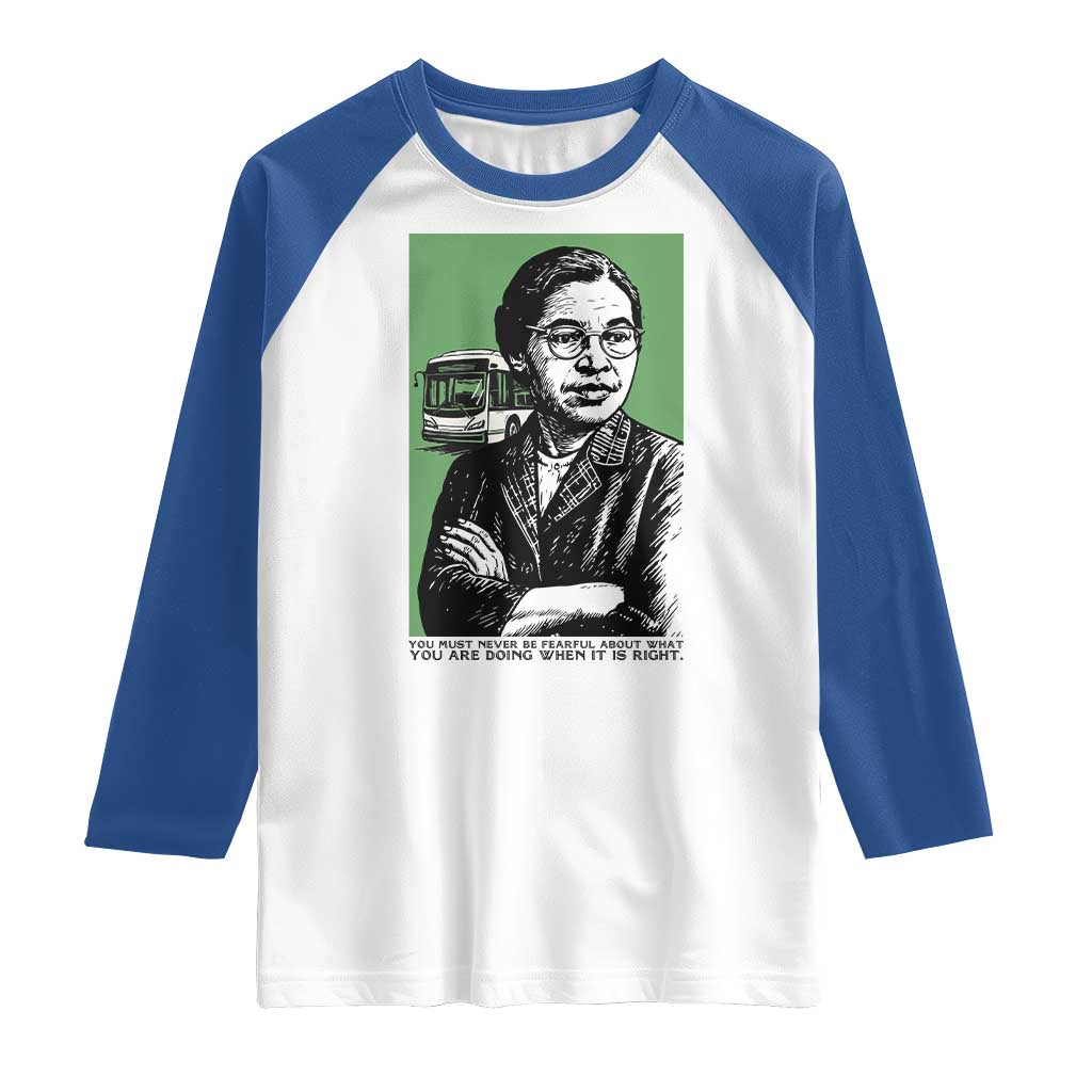 Rosa Parks Quote Raglan Shirt Never Be Fearful When It Is Right TS12 White Royal Print Your Wear
