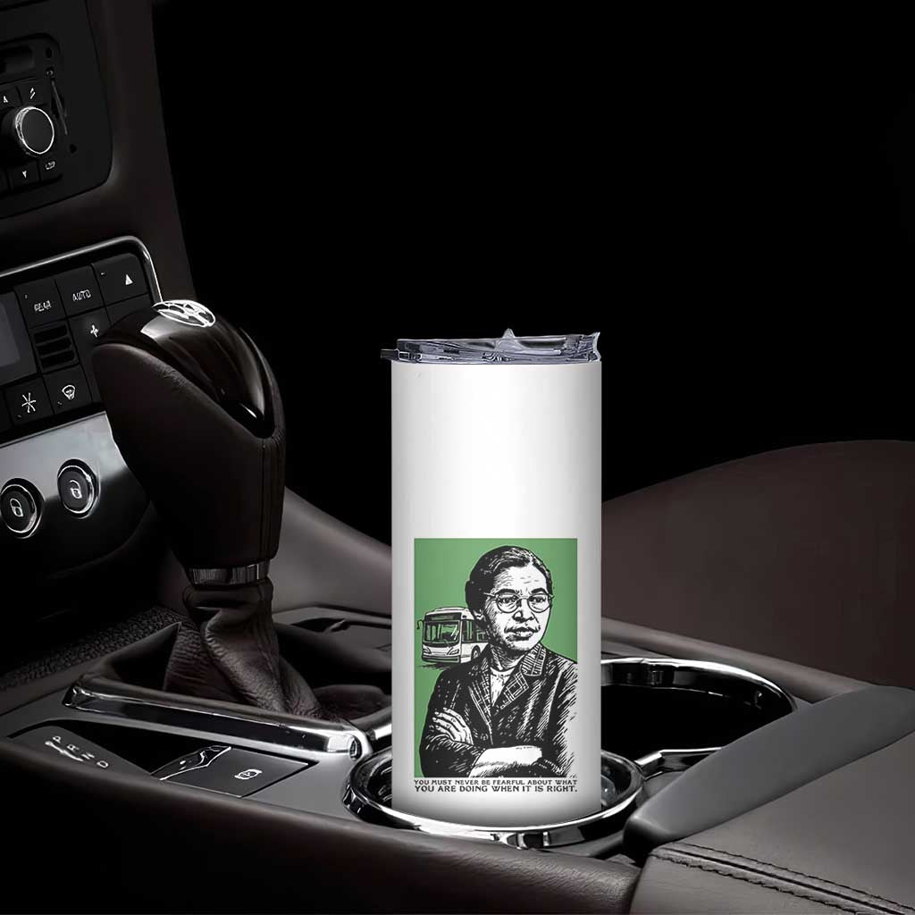 Rosa Parks Quote Skinny Tumbler Never Be Fearful When It Is Right TS12 Print Your Wear